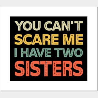 You Can't Scare Me I Have Two Sisters Funny Brothers Posters and Art